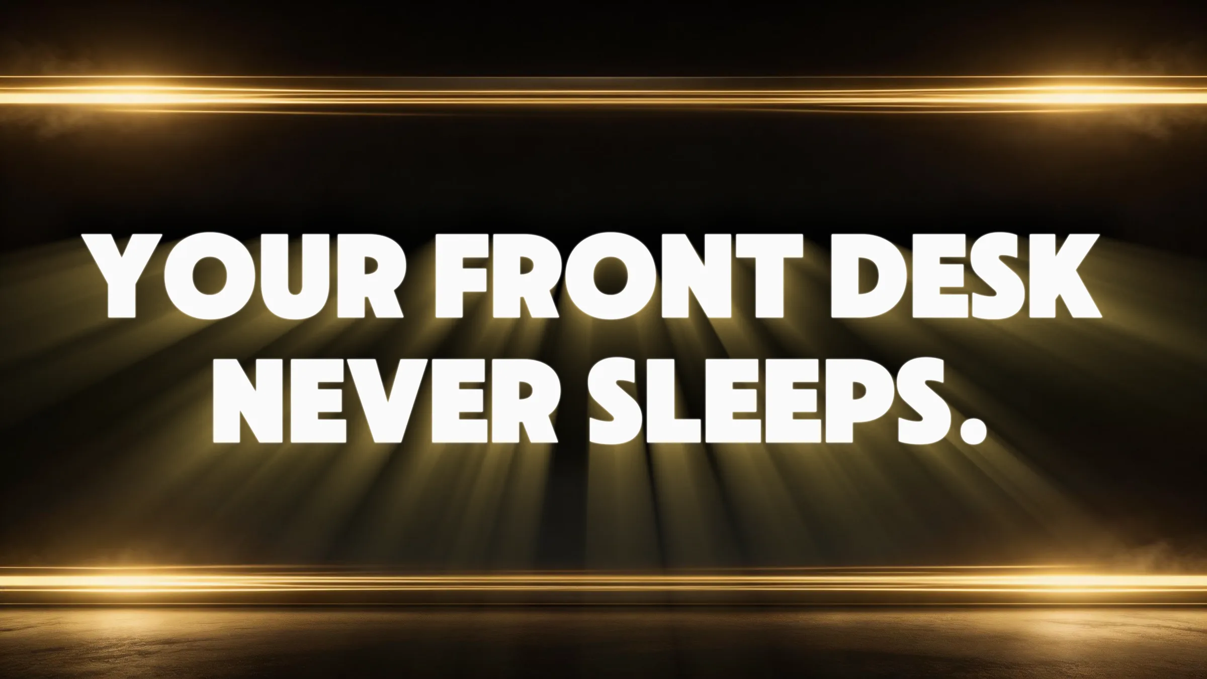 Your front desk never sleeps